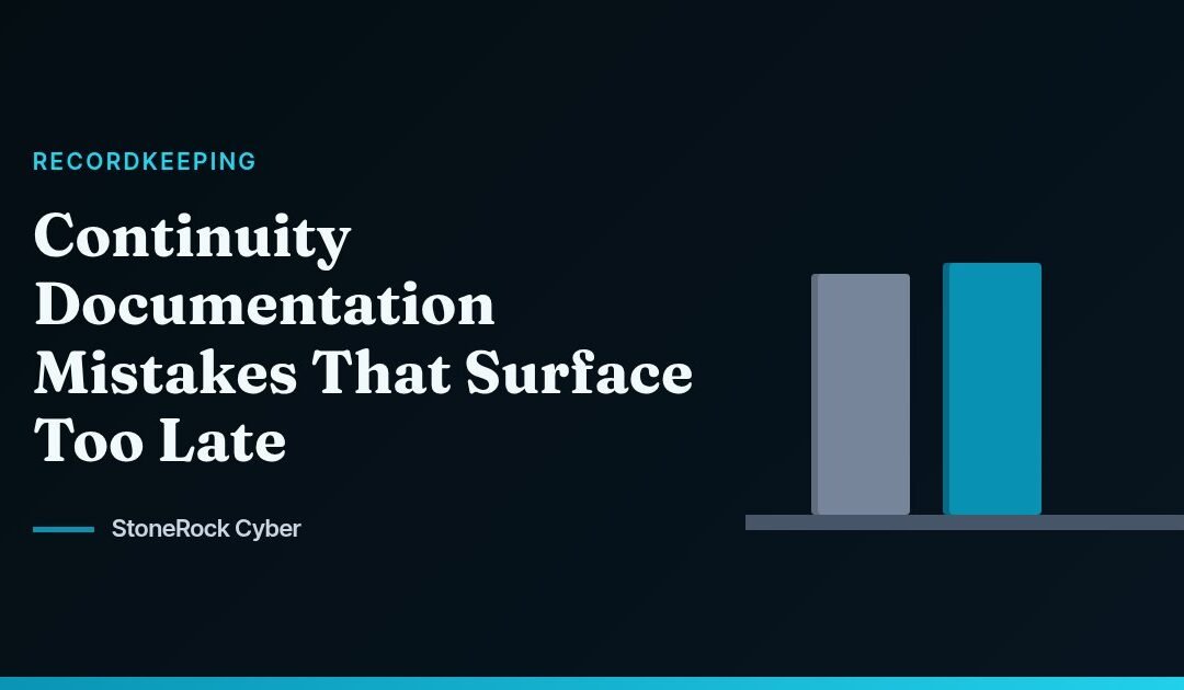 Continuity Documentation Mistakes That Surface Too Late